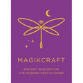 Ancient Wisdom for the Modern Practitioner - MagikCraft: Empowerment Through Rituals, Goddesses, Ancestors, Astrology, Witches, Runes, Crystals, Herbs - Paperback
