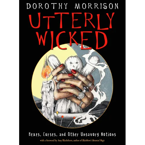 Utterly Wicked: Hexes, Curses, and Other Unsavory Notions - Paperback