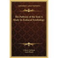 The Pathway of the Soul A Study in Zodiacal Symbology - Hardcover