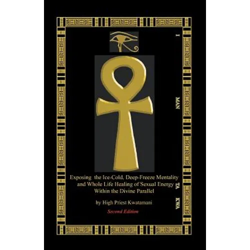 Exposing The Ice-Cold, Deep-Freeze Mentality: And Whole Life Healing Of Sexual Energy Within The Divine Parallel - Paperback | Books | Wiccan Center
