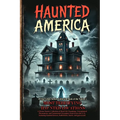 Haunted America: A Horror Stories Collection of Real-Life Hauntings, Unexplained Phenomena, and Paranormal Encounters from across the U.S., featuring - Paperback | Books | Wiccan Center