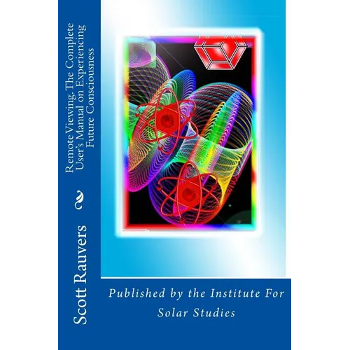 Remote Viewing. The Complete User's Manual on Experiencing Future Consciousness: Published by the Institute for Solar Studies - Paperback | Books | Wiccan Center