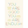 You Are Good, You Are Enough: Free Yourself from the Trap of Doubt and Return to Basic Goodness - Paperback