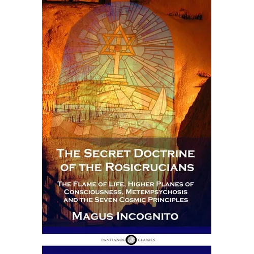 The Secret Doctrine of the Rosicrucians: The Flame of Life, Higher Planes of Consciousness, Metempsychosis and the Seven Cosmic Principles - Paperback | Books | Wiccan Center