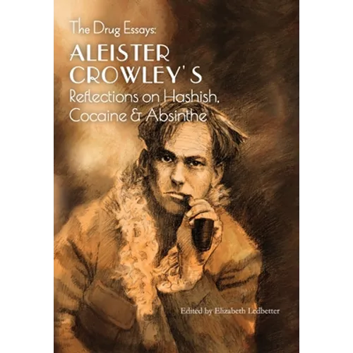 The Drug Essays: Aleister Crowley's Reflections on Hashish, Cocaine & Absinthe - Hardcover | Books | Wiccan Center