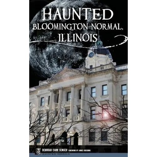 Haunted Bloomington-Normal, Illinois - Hardcover | Books | Wiccan Center