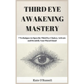 Third Eye Awakening Mastery: 7 Techniques to Open the Third Eye Chakra, Activate and Decalcify Your Pineal Gland - Hardcover | Books | Wiccan Center