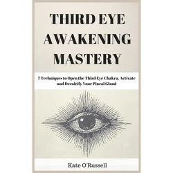 Third Eye Awakening Mastery: 7 Techniques to Open the Third Eye Chakra, Activate and Decalcify Your Pineal Gland - Hardcover | Books | Wiccan Center