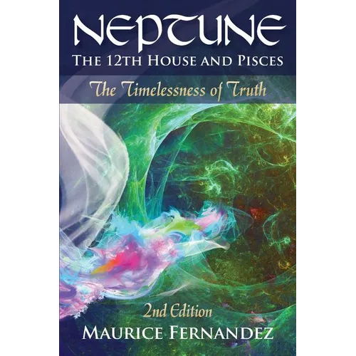 Neptune, the 12th house, and Pisces - 2nd Edition: The Timelessness of Truth - Paperback | Books | Wiccan Center