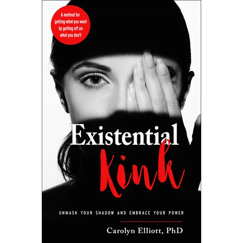 Existential Kink: Unmask Your Shadow and Embrace Your Power (a Method for Getting What You Want by Getting Off on What You Don't) - Paperback | Books | Wiccan Center