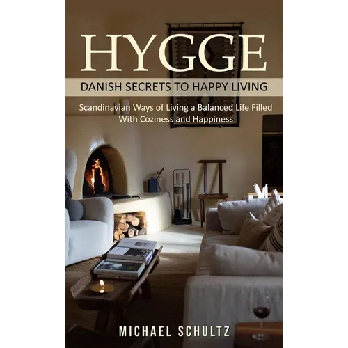 Hygge: Danish Secrets to Happy Living (Scandinavian Ways of Living a Balanced Life Filled With Coziness and Happiness) - Paperback | Books | Wiccan Center