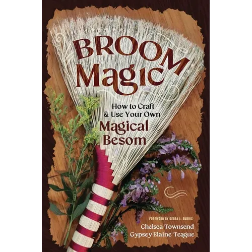 Broom Magic: How to Craft & Use Your Own Magical Besom - Paperback | Books | Wiccan Center