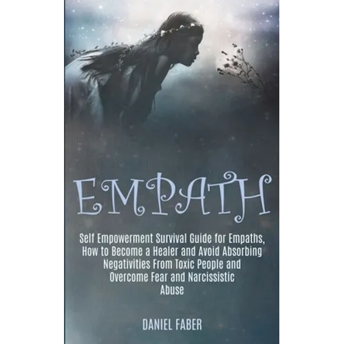 Empath: Self Empowerment Survival Guide for Empaths, How to Become a Healer and Avoid Absorbing Negativities From Toxic People - Paperback | Books | Wiccan Center