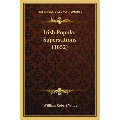 Irish Popular Superstitions (1852) - Paperback | Books | Wiccan Center