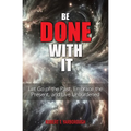 Be Done With It: Let Go of the Past, Embrace the Present, and Live Unburdened - Paperback | Books | Wiccan Center
