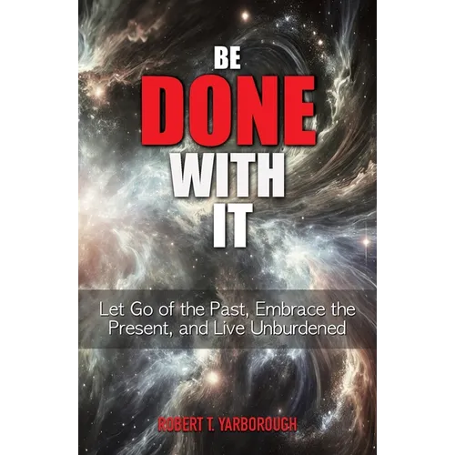 Be Done With It: Let Go of the Past, Embrace the Present, and Live Unburdened - Paperback | Books | Wiccan Center