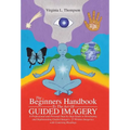 The Beginners Handbook To The Art Of Guided Imagery: A Professional and Personal Step-by-Step Guide to Developing and Implementing Guided Imagery. 23 - Hardcover | Books | Wiccan Center
