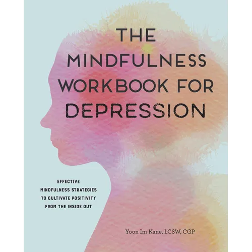The Mindfulness Workbook for Depression: Effective Mindfulness Strategies to Cultivate Positivity from the Inside Out - Paperback | Books | Wiccan Center