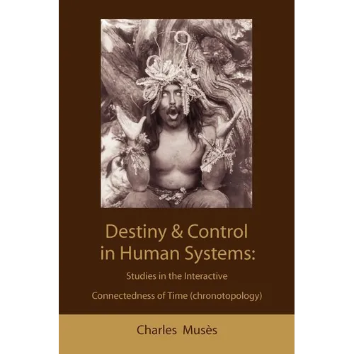 Destiny and control in human systems: studies in the interactive connectedness of time (chronotopology) - Paperback | Books | Wiccan Center