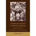 Destiny and control in human systems: studies in the interactive connectedness of time (chronotopology) - Paperback | Books | Wiccan Center