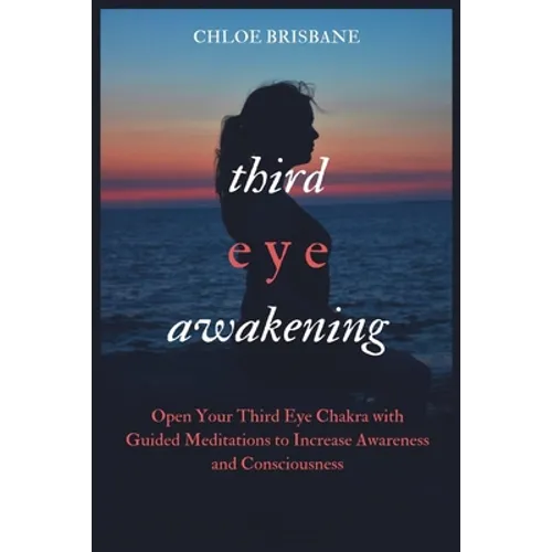Third Eye Awakening: Open Your Third Eye Chakra with Guided Meditation to Increase Awareness and Consciousness - Paperback | Books | Wiccan Center