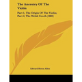The Ancestry Of The Violin: Part 1, The Origin Of The Violin; Part 2, The Welsh Crwth (1882) - Paperback | Books | Wiccan Center