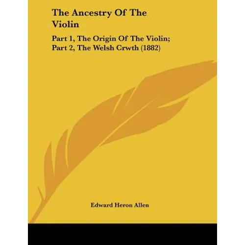 The Ancestry Of The Violin: Part 1, The Origin Of The Violin; Part 2, The Welsh Crwth (1882) - Paperback | Books | Wiccan Center