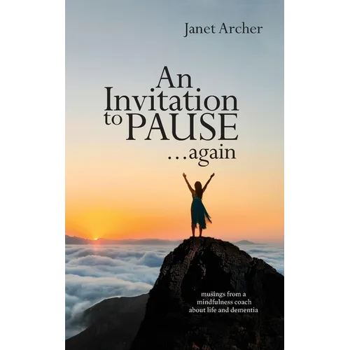 An Invitation to Pause... again: musings from a mindfulness coach about life and dementia - Paperback | Books | Wiccan Center