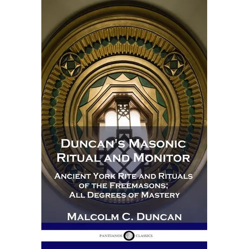 Duncan's Masonic Ritual and Monitor: Ancient York Rite and Rituals of the Freemasons; All Degrees of Mastery - Paperback | Books | Wiccan Center