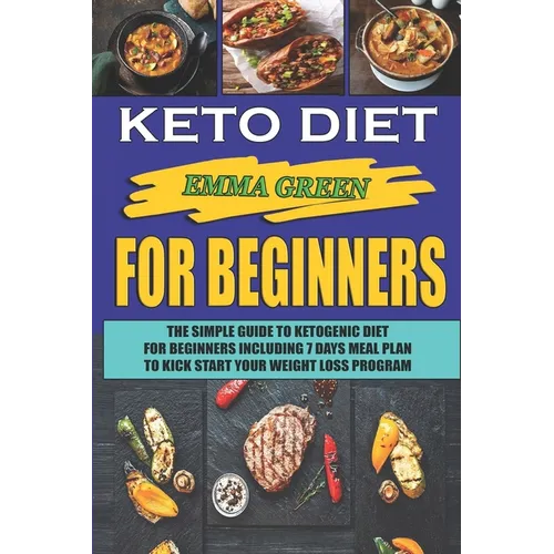 Keto For Beginners: The Simple Guide To Ketogenic Diet For Beginners Including 7 days Meal Plan To Kick Start Your Weight Loss Program - Paperback | Books | Wiccan Center