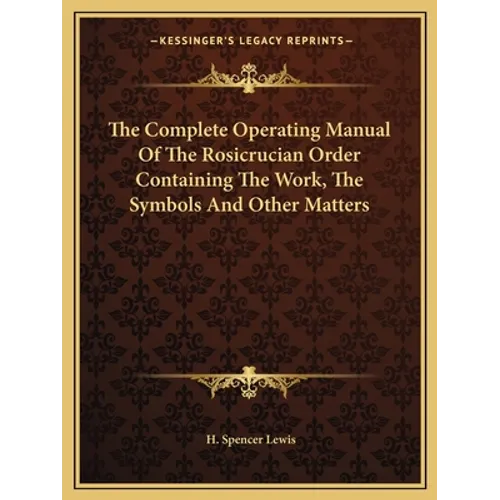 The Complete Operating Manual Of The Rosicrucian Order Containing The Work, The Symbols And Other Matters - Paperback | Books | Wiccan Center