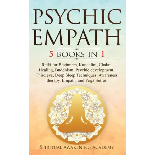 Psychic Empath: 5 BOOKS IN 1: Reiki for Beginners, Kundalini, Chakra Healing, Buddhism, Psychic development, Third eye, Deep Sleep Techniques, Awarene - Hardcover | Books | Wiccan Center