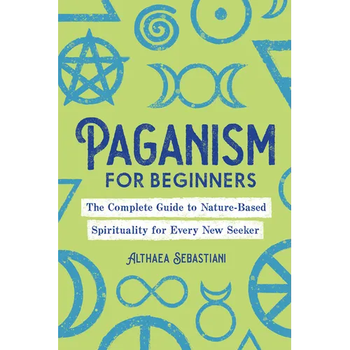 Paganism for Beginners: The Complete Guide to Nature-Based Spirituality for Every New Seeker - Paperback | Books | Wiccan Center