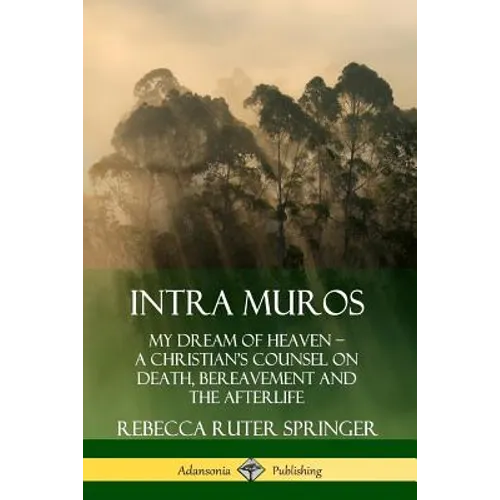 Intra Muros: My Dream of Heaven - A Christian's Counsel on Death, Bereavement and the Afterlife - Paperback | Books | Wiccan Center