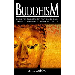 Buddhism: Learn the Enlightenment That Brings Peace. - Happiness, Mindfulness, Meditation & Zen - Paperback | Books | Wiccan Center