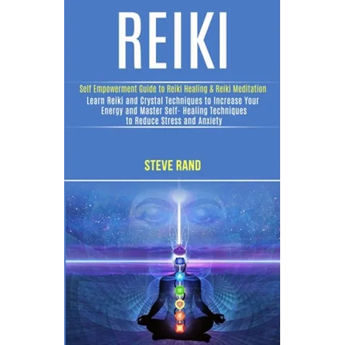 Reiki: Self Empowerment Guide to Reiki Healing & Reiki Meditation (Learn Reiki and Crystal Techniques to Increase Your Energy and Master Self- Healing - Paperback | Books | Wiccan Center