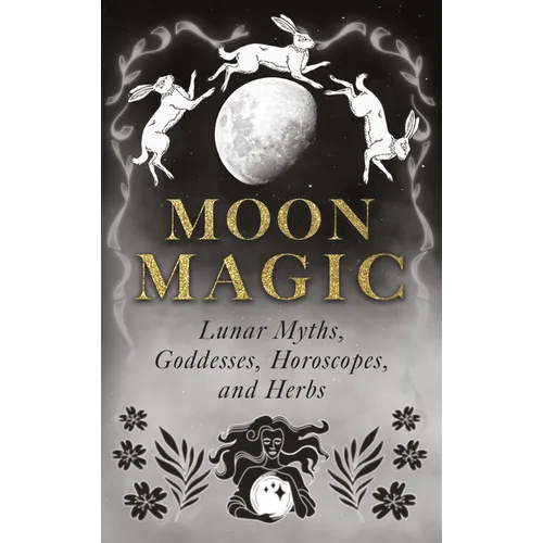 Moon Magic: Lunar Myths, Goddesses, Horoscopes, and Herbs - Hardcover | Books | Wiccan Center