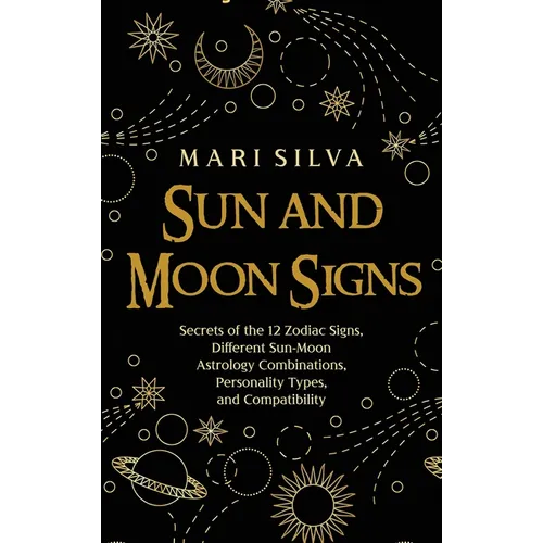 Sun and Moon Signs: Secrets of the 12 Zodiac Signs, Different Sun-Moon Astrology Combinations, Personality Types, and Compatibility - Hardcover | Books | Wiccan Center