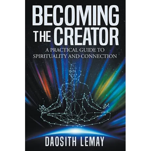 Becoming the Creator: A Practical Guide to Spirituality and Connection - Paperback | Books | Wiccan Center