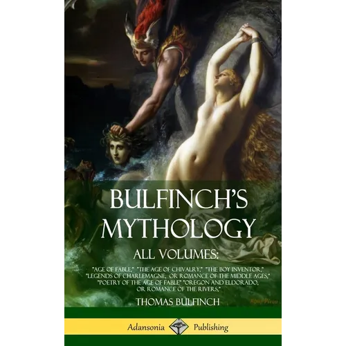 Bulfinch's Mythology, All Volumes: "Age of Fable," "The Age of Chivalry," "The Boy Inventor," "Legends of Charlemagne, or Romance of the Middle Ages," - Hardcover | Books | Wiccan Center