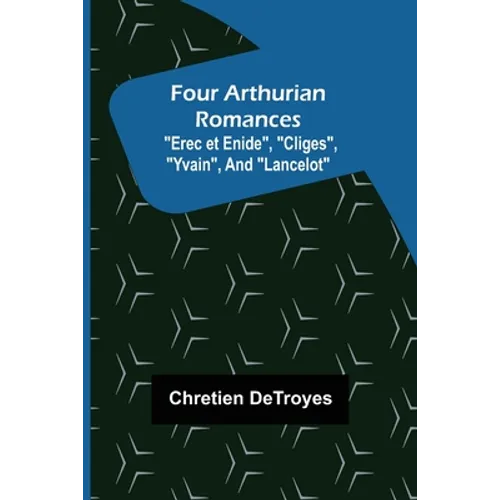 Four Arthurian Romances "Erec et Enide", "Cliges", "Yvain", and "Lancelot" - Paperback | Books | Wiccan Center
