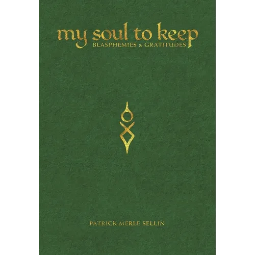 My Soul To Keep: Blasphemies & Gratitudes - Paperback | Books | Wiccan Center