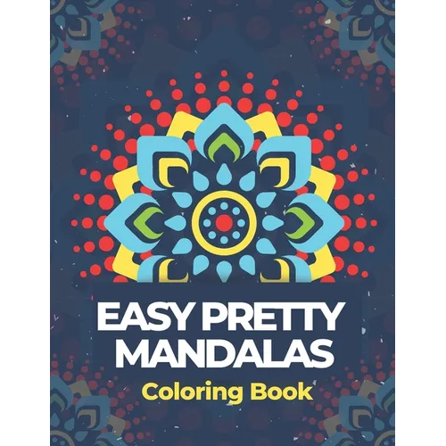Easy Pretty Mandalas Coloring Book: Simple Mandalas Adult Coloring Book for Beginners, Kids, Seniors, for Slowing Down and Relaxing in a Meditation Fl - Paperback | Books | Wiccan Center