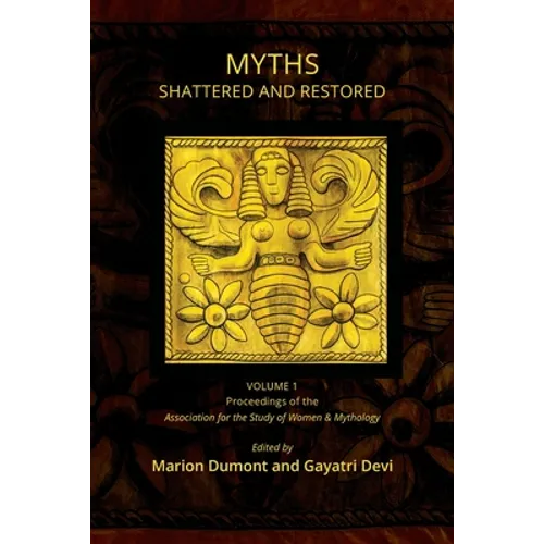Myths Shattered and Restored: Proceedings of the Association for the Study of Women and Mythology - Paperback | Books | Wiccan Center