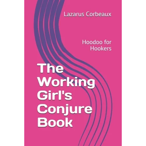 The Working Girl's Conjure Book: Hoodoo for Hookers - Paperback | Books | Wiccan Center