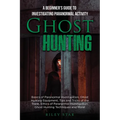 Ghost Hunting: A Beginner's Guide To Investigating Paranormal Activity - Paperback | Books | Wiccan Center