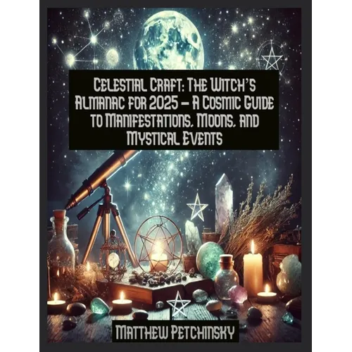 Celestial Craft: The Witch's Almanac for 2025 - A Cosmic Guide to Manifestations, Moons, and Mystical Events - Paperback | Books | Wiccan Center