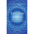 That Time I Died: An Extraordinary Journey Beyond the Veil of Life and Death - Hardcover | Books | Wiccan Center