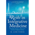 Reiki in Integrative Medicine: What Reiki Therapy Is, What It Isn't, and How It Supports Healing - Paperback | Books | Wiccan Center