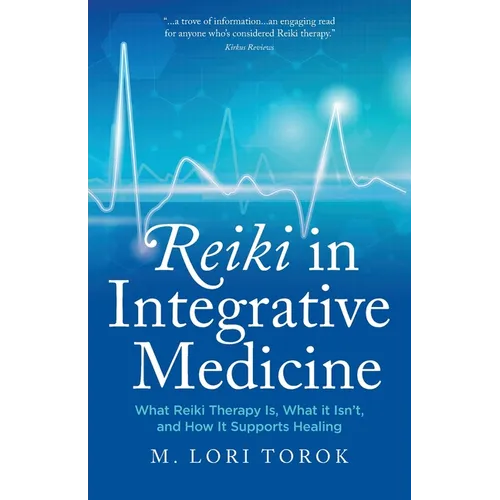 Reiki in Integrative Medicine: What Reiki Therapy Is, What It Isn't, and How It Supports Healing - Paperback | Books | Wiccan Center